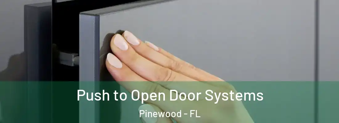 Push to Open Door Systems Pinewood - FL